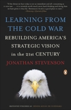 Learning from the Cold War: Rebuilding America's Strategic Vision in the 21st Century, Stevenson, Jonathan