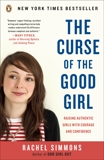 The Curse of the Good Girl: Raising Authentic Girls with Courage and Confidence, Simmons, Rachel