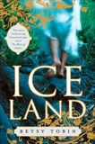 Ice Land: A Novel, Tobin, Betsy