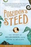 Poseidon's Steed: The Story of Seahorses, From Myth to Reality, Scales, Helen