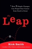 The Leap: How 3 Simple Changes Can Propel Your Career from Good to Great, Smith, Rick