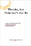 Thanks, But This Isn't for Us: A (Sort of) Compassionate Guide to Why Your Writing is Being Rejected, Morrell, Jessica Page