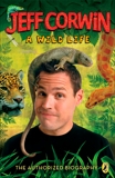 Jeff Corwin: A Wild Life: The Authorized Biography, Corwin, Jeff