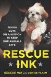 Rescue Ink: Tough Guys on a Mission to Keep Our Animals Safe, 