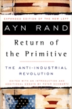 The Return of the Primitive: The Anti-Industrial Revolution, Rand, Ayn