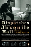 Dispatches from Juvenile Hall: Fixing a Failing System, Aarons, John & Smith, Lisa & Wagner, Linda