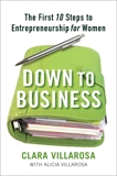 Down to Business: The First 10 Steps to Entrepreneurship for Women, Villarosa, Clara