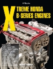 Xtreme Honda B-Series Engines HP1552: Dyno-Tested Performance Parts Combos, Supercharging, Turbocharging and Nitrous Oxide Includes B16A1/2/3 (Civic, Del Sol), B17A (GSR), B18C (GSR), B18C5 (TypeR,, Holdener, Richard