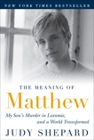 The Meaning of Matthew: My Son's Murder in Laramie, and a World Transformed, Shepard, Judy