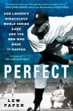 Perfect: Don Larsen's Miraculous World Series Game and the Men Who Made it Happen, Paper, Lew