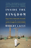 Inside the Kingdom: Kings, Clerics, Modernists, Terrorists, and the Struggle for Saudi Arabia, Lacey, Robert