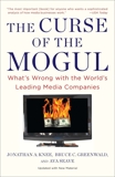 The Curse of the Mogul: What's Wrong with the World's Leading Media Companies, Knee, Jonathan A. & Seave, Ava & Greenwald, Bruce C.