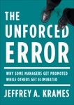 The Unforced Error: Why Some Managers Get Promoted While Others Get Eliminated, Krames, Jeffrey A.