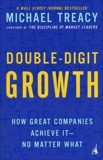 Double-Digit Growth: How Great Companies Achieve It--No Matter What, Treacy, Michael