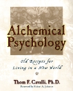 Alchemical Psychology: Old Recipes for Living in a New World, Cavalli, Thom F.