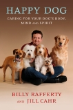 Happy Dog: Caring For Your Dog's Body, Mind and Spirit, Rafferty, Billy & Cahr, Jill