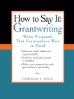 How to Say It: Grantwriting: Write Proposals That Grantmakers Want to Fund, Koch, Deborah S.