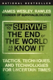 How to Survive the End of the World as We Know It: Tactics, Techniques, and Technologies for Uncertain Times, Rawles, James Wesley,