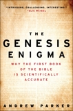 The Genesis Enigma: Why the First Book of the Bible Is Scientifically Accurate, Parker, Andrew