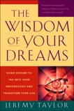 The Wisdom of Your Dreams: Using Dreams to Tap into Your Unconscious and Transform Your Life, Taylor, Jeremy