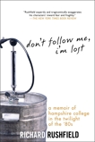 Don't Follow Me, I'm Lost: A Memoir of Hampshire College at the Twilight of the '80s, Rushfield, Richard