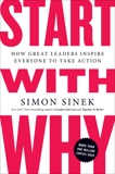 Start with Why: How Great Leaders Inspire Everyone to Take Action, Sinek, Simon