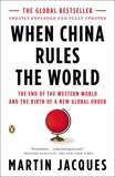 When China Rules the World: The End of the Western World and the Birth of a New Global Order: Second Edition, Jacques, Martin