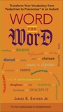 Word for Word: Transform Your Vocabulary from Pedestrian to Precocious* in an Instant (*or from Sophisticated to Straightforward), Snyder, James E.