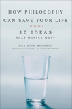 How Philosophy Can Save Your Life: 10 Ideas That Matter Most, McCarty, Marietta