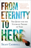 From Eternity to Here: The Quest for the Ultimate Theory of Time, Carroll, Sean