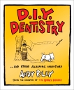 DIY Dentistry and Other Alarming Inventions, Riley, Andy