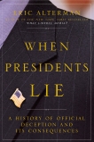 When Presidents Lie: A History of Official Deception and Its Consequences, Alterman, Eric