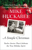 A Simple Christmas: Twelve Stories That Celebrate the True Holiday Spirit, Huckabee, Mike