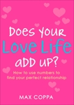 Does Your Love Life Add Up?: How to Use Numbers to Find Your Perfect Relationship, Coppa, Max