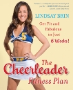 The Cheerleader Fitness Plan: Get Fit and Fabulous in Just Six Weeks!, Brin, Lindsay