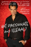 Hot. Passionate. and Illegal?: Why (Almost) Everything You Thought About Latinos Just May Be True, de la Fuente, Cristian & Larino, Federico