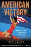 American Victory: Wrestling, Dreams and a Journey Toward Home, Cejudo, Henry & Plaschke, Bill