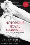 Notorious Royal Marriages: A Juicy Journey Through Nine Centuries of Dynasty, Destiny,and Desire, Carroll, Leslie