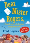 Dear Mister Rogers, Does It Ever Rain in Your Neighborhood?: Letters to Mister Rogers, Rogers, Fred