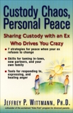 Custody Chaos, Personal Peace: Sharing Custody with an Ex Who Drives You Crazy, Wittman, Jeffrey P.