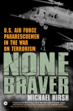 None Braver: U.S. Air Force Pararescuemen in the War on Terrorism, Hirsh, Michael