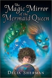 The Magic Mirror of the Mermaid Queen, Sherman, Delia
