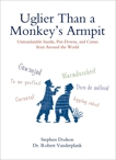 Uglier Than a Monkey's Armpit: Untranslatable Insults, Put-Downs, and Curses from Around the World, Dodson, Stephen & Vanderplank, Robert