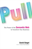 Pull: The Power of the Semantic Web to Transform Your Business, Siegel, David