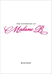 The Notebooks of Madame B: Ecstasy, B, Madame