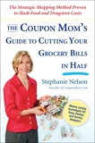 The Coupon Mom's Guide to Cutting Your Grocery Bills in Half: The Strategic Shopping Method Proven to Slash Food and Drugstore Costs, Nelson, Stephanie