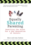 Equally Shared Parenting: Rewriting the Rules for a New Generation of Parents, Vachon, Marc & Vachon, Amy