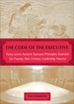 The Code of the Executive: Forty-seven Ancient Samurai Principles Essential for Twenty-first Century Leadership Success, Schmincke, Don