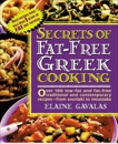 Secrets of Fat-free Greek Cooking: Over 100 Low-fat and Fat-free Traditional and Contemporary Recipes, Gavalas, Elaine