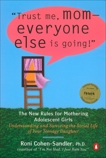 Trust Me, Mom--Everyone Else Is Going!: The New Rules for Mothering Adolescent Girls, Cohen-Sandler, Roni